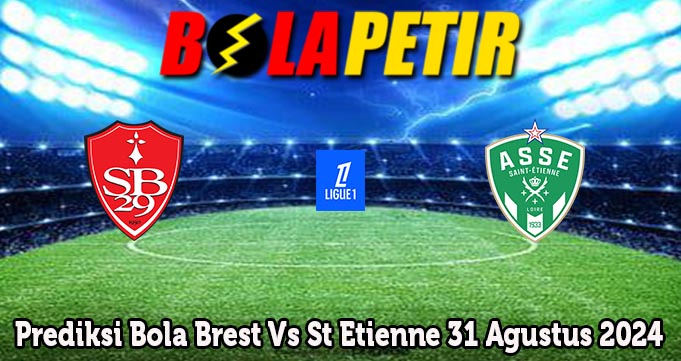 Prediksi Bola Brest Vs St Etienne 31 Agustus 2024