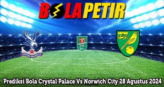 Prediksi Bola Crystal Palace Vs Norwich City 28 Agustus 2024