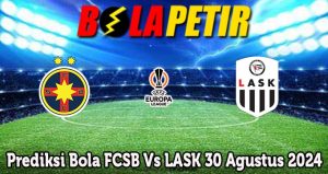 Prediksi Bola FCSB Vs LASK 30 Agustus 2024