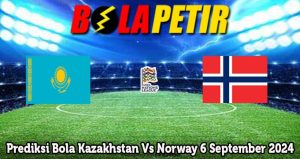 Prediksi Bola Kazakhstan Vs Norway 6 September 2024