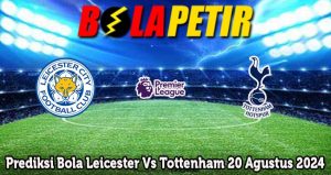 Prediksi Bola Leicester Vs Tottenham 20 Agustus 2024