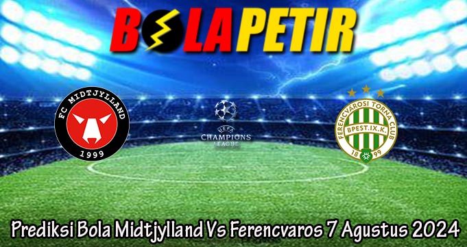 Prediksi Bola Midtjylland Vs Ferencvaros 7 Agustus 2024