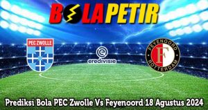 Prediksi Bola PEC Zwolle Vs Feyenoord 18 Agustus 2024