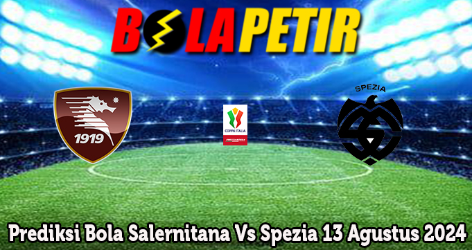 Prediksi Bola Salernitana Vs Spezia 13 Agustus 2024