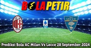 Prediksi Bola AC Milan Vs Lecce 28 September 2024