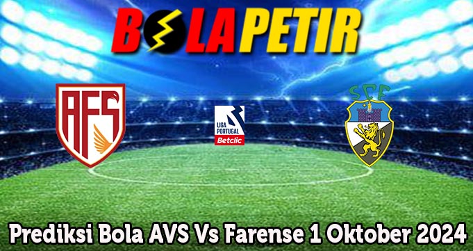 Prediksi Bola AVS Vs Farense 1 Oktober 2024