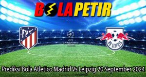 Prediksi Bola Atletico Madrid Vs Leipzig 20 September 2024