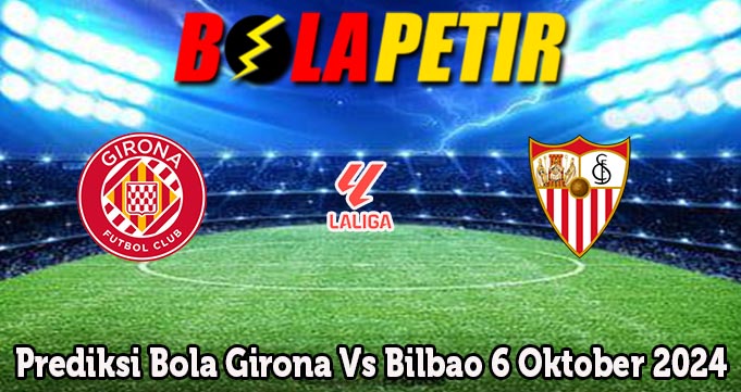 Prediksi Bola Girona Vs Bilbao 6 Oktober 2024