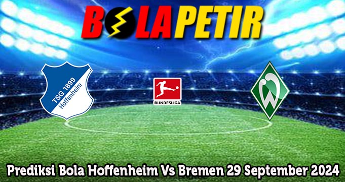 Prediksi Bola Hoffenheim Vs Bremen 29 September 2024