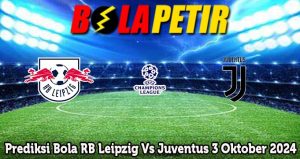 Prediksi Bola RB Leipzig Vs Juventus 3 Oktober 2024