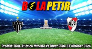 Prediksi Bola Atletico Mineiro Vs River Plate 23 Oktober 2024