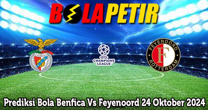 Prediksi Bola Benfica Vs Feyenoord 24 Oktober 2024