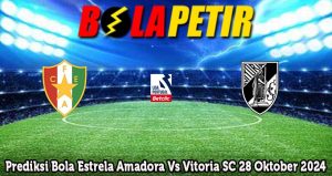 Prediksi Bola Estrela Amadora Vs Vitoria SC 28 Oktober 2024