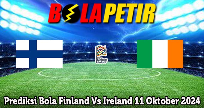 Prediksi Bola Finland Vs Ireland 11 Oktober 2024