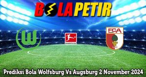 Prediksi Bola Wolfsburg Vs Augsburg 2 November 2024