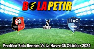 Prediksi Bola Rennes Vs Le Havre 26 Oktober 2024